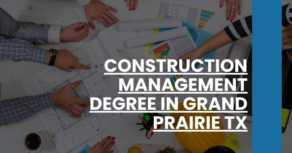 Construction Management Degree in Grand Prairie TX Feature Image